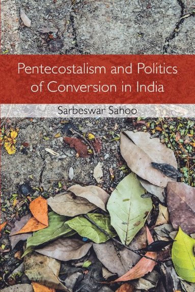 bokomslag Pentecostalism and Politics of Conversion in India