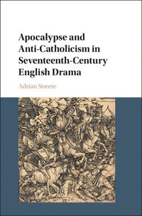 bokomslag Apocalypse and Anti-Catholicism in Seventeenth-Century English Drama