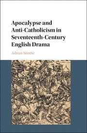 bokomslag Apocalypse and Anti-Catholicism in Seventeenth-Century English Drama