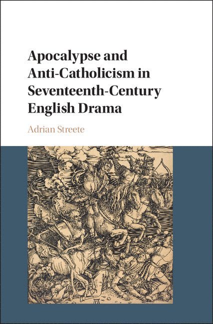 Apocalypse and Anti-Catholicism in Seventeenth-Century English Drama 1