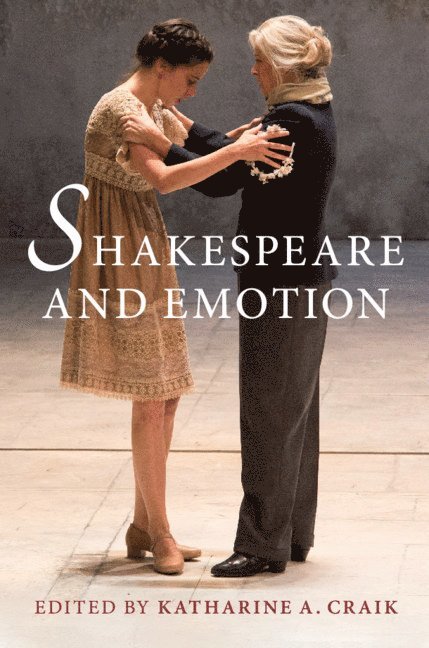 Katharine A. Craik, Katharine A. (Oxford Brookes University) Craik, Katharine A Craik - Shakespeare and Emotion, Inbunden