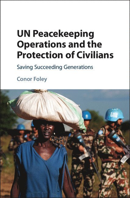Conor Foley - UN Peacekeeping Operations and the Protection of Civilians, Inbunden