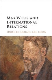 Richard Ned Lebow, Richard Ned (King's College London) Lebow, Richard Ned LeBow - Max Weber and International Relations, Inbunden