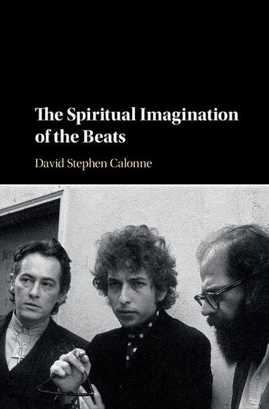 David Stephen Calonne - The Spiritual Imagination of the Beats, Inbunden