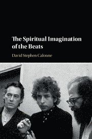 David Stephen Calonne, David Stephen (Eastern Michigan University) Calonne - The Spiritual Imagination of the Beats, Inbunden