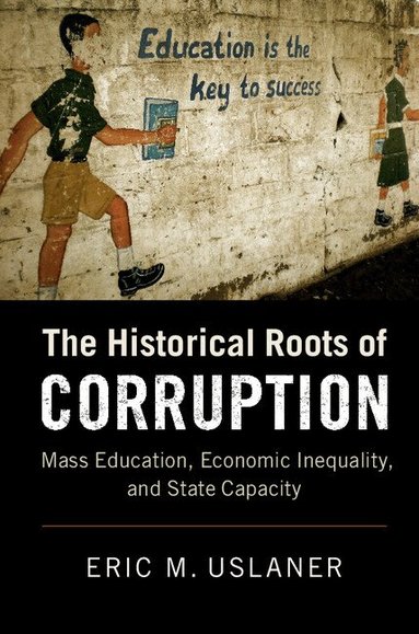 Eric M. Uslaner - The Historical Roots of Corruption, Inbunden