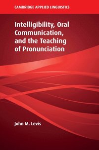 bokomslag Intelligibility, Oral Communication, and the Teaching of Pronunciation