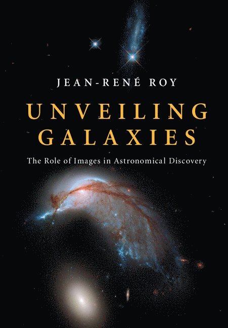 Jean-Ren&#233; Roy, Jean-René Roy, Jean-Rene Roy - Unveiling Galaxies, Inbunden