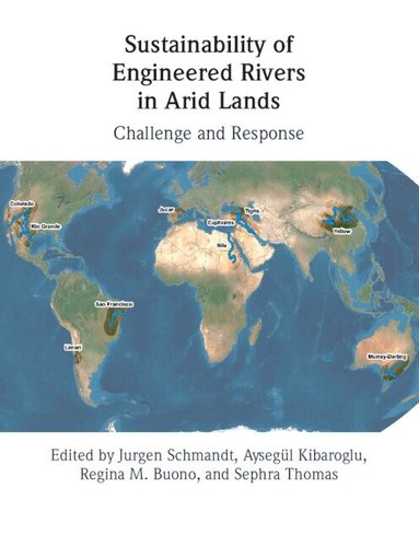 Jurgen Schmandt, Aysegül Kibaroglu - Sustainability of Engineered Rivers In Arid Lands, Inbunden
