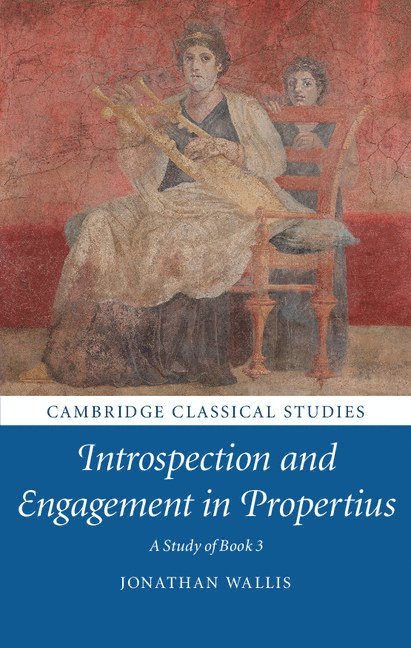Jonathan Wallis, Jonathan (University of Tasmania) Wallis - Introspection and Engagement in Propertius, Inbunden