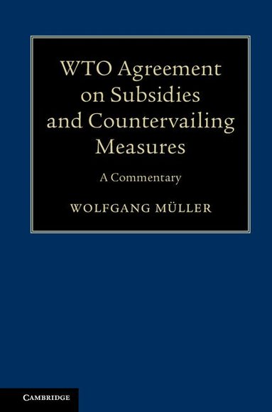 Wolfgang Müller - WTO Agreement on Subsidies and Countervailing Measures, Inbunden
