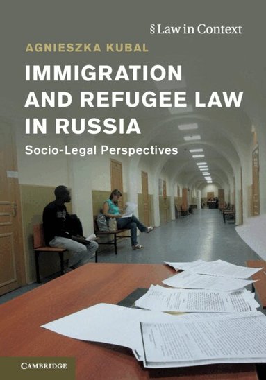 Agnieszka Kubal - Immigration and Refugee Law in Russia, Inbunden