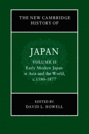 bokomslag The New Cambridge History of Japan: Volume 2, Early Modern Japan in Asia and the World, c. 1580-1877