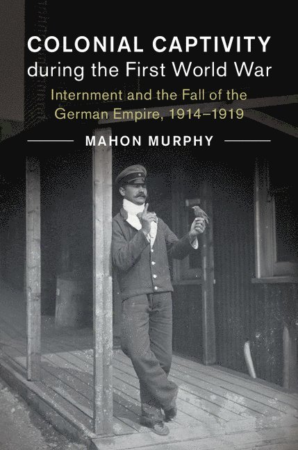 Mahon Murphy, Japan) Murphy, Mahon (Kyoto University - Colonial Captivity during the First World War, Inbunden