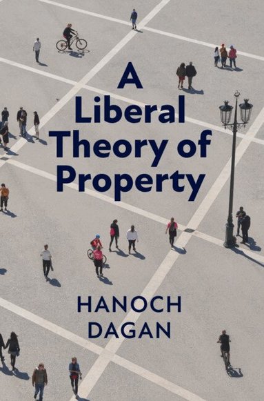 Hanoch Dagan - A Liberal Theory of Property, Inbunden