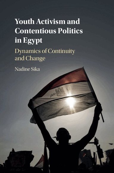 Nadine Sika - Youth Activism and Contentious Politics in Egypt, Inbunden