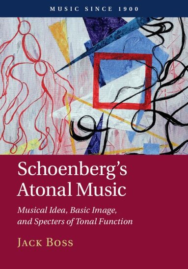 Jack Boss - Schoenberg's Atonal Music, Inbunden