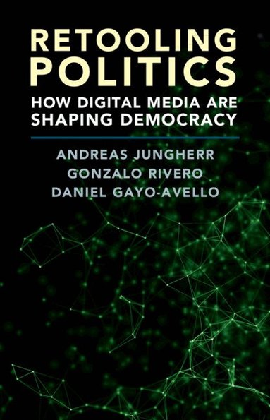 Andreas Jungherr, Gonzalo Rivero, Daniel Gayo-Avello - Retooling Politics, Inbunden
