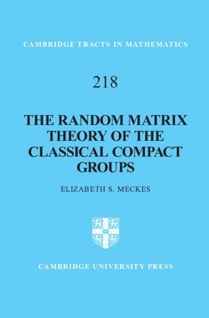 Elizabeth S. Meckes, Ohio) Meckes, Elizabeth S. (Case Western Reserve University - Random Matrix Theory of the Classical Compact Groups, Inbunden