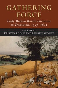 bokomslag Gathering Force: Early Modern British Literature in Transition, 1557-1623: Volume 1