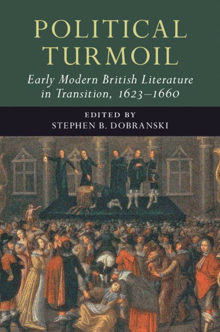 Stephen B. Dobranski, Stephen B. (Georgia State University) Dobranski, Stephen B Dobranski - Political Turmoil: Early Modern British Literature in Transition, 1623-1660: Volume 2, Inbunden