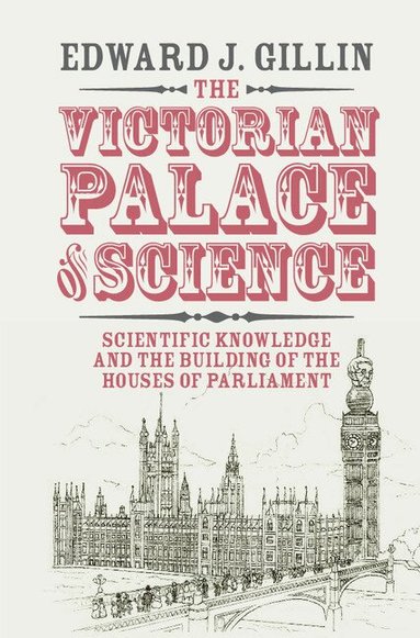 Edward J. Gillin - The Victorian Palace of Science, Inbunden