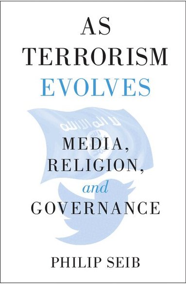 Philip Seib - As Terrorism Evolves, Inbunden