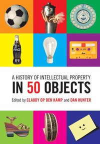 bokomslag A History of Intellectual Property in 50 Objects