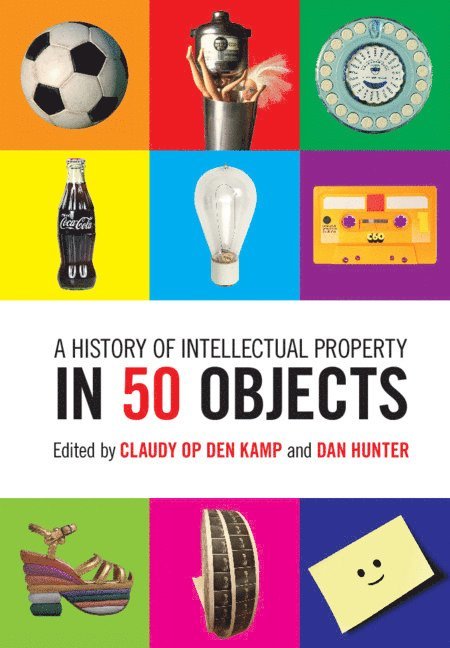 Claudy Op Den Kamp, Dan Hunter, Claudy Op den Kamp, Dan Hunter, Claudy (Bournemouth University) Op den Kamp, Claudy Op Den Kamp - A History of Intellectual Property in 50 Objects, Inbunden