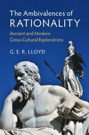 G. E. R. Lloyd, Cambridge) Lloyd, G. E. R. (Needham Research Institute, G E R Lloyd - Ambivalences of Rationality, Inbunden