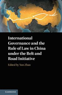 bokomslag International Governance and the Rule of Law in China under the Belt and Road Initiative