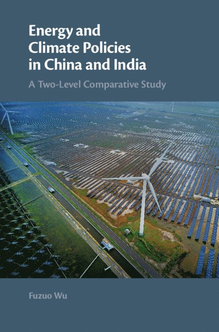Fuzuo Wu, Denmark) Wu, Fuzuo (Aalborg University - Energy and Climate Policies in China and India, Inbunden
