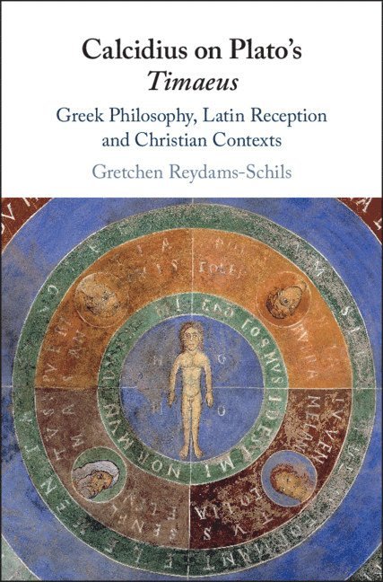 Gretchen Reydams-Schils, Indiana) Reydams-Schils, Gretchen (University of Notre Dame - Calcidius on Plato's Timaeus, Inbunden