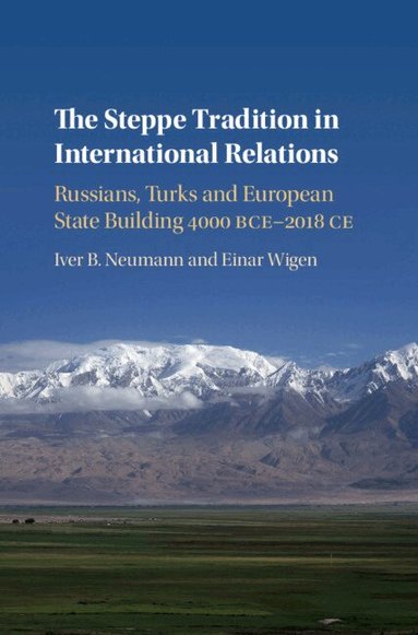 Iver B. Neumann, Einar Wigen - The Steppe Tradition in International Relations, Inbunden