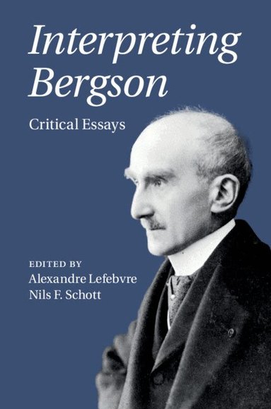 Alexandre Lefebvre, Nils F. Schott - Interpreting Bergson, Inbunden