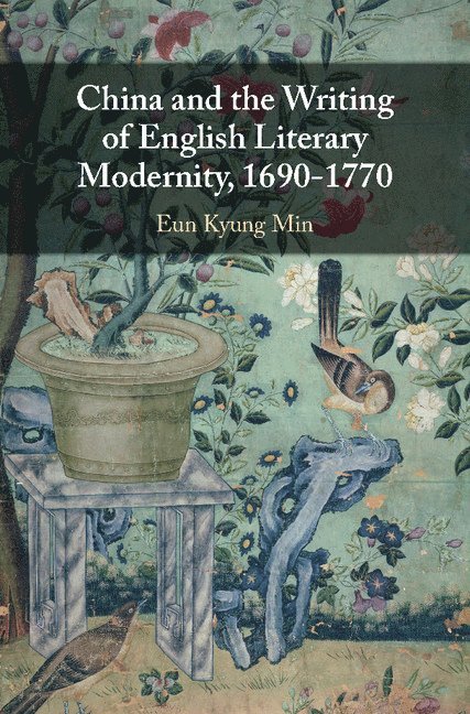 China and the Writing of English Literary Modernity, 1690-1770 1