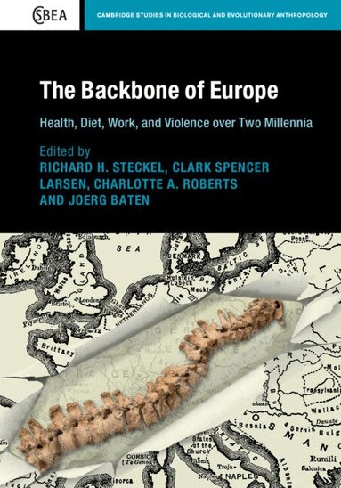 Richard H. Steckel, Clark Spencer Larsen, Charlotte A. Roberts, Joerg Baten - The Backbone of Europe, Inbunden