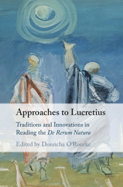 Donncha O'Rourke, Donncha (University of Edinburgh) O'Rourke - Approaches to Lucretius, Inbunden