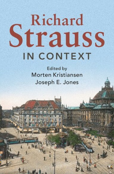 Morten Kristiansen, Joseph E. Jones - Richard Strauss in Context, Inbunden