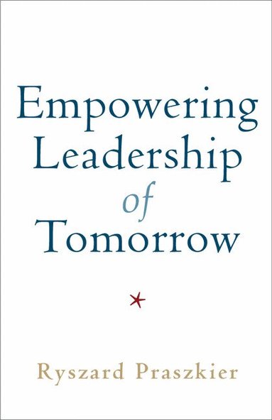 Ryszard Praszkier - Empowering Leadership of Tomorrow, Inbunden