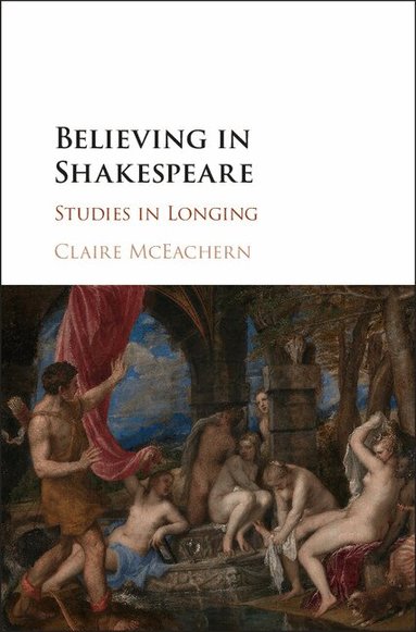 Claire McEachern - Believing in Shakespeare, Inbunden