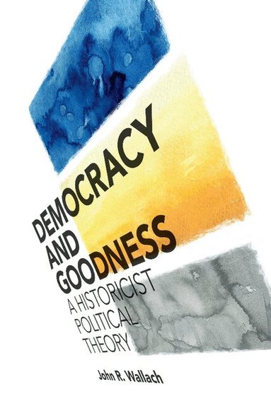 John R. Wallach - Democracy and Goodness, Inbunden