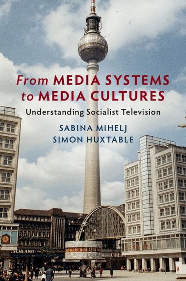 Sabina Mihelj, Simon Huxtable - From Media Systems to Media Cultures, Inbunden