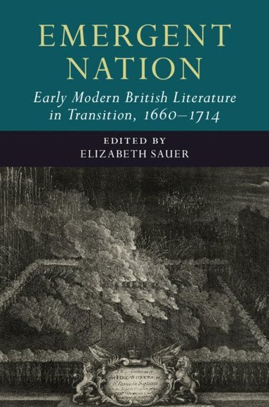 Elizabeth Sauer - Emergent Nation: Early Modern British Literature in Transition, 1660-1714: Volume 3, Inbunden