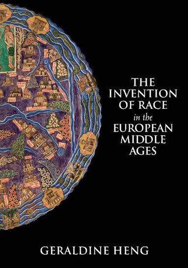 Geraldine Heng - The Invention of Race in the European Middle Ages, Inbunden