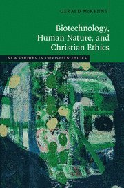 bokomslag Biotechnology, Human Nature, and Christian Ethics