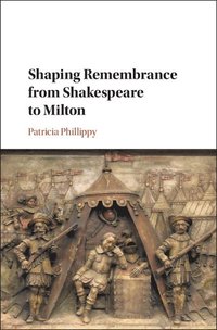 bokomslag Shaping Remembrance from Shakespeare to Milton