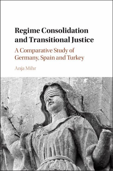 Anja Mihr - Regime Consolidation and Transitional Justice, Inbunden