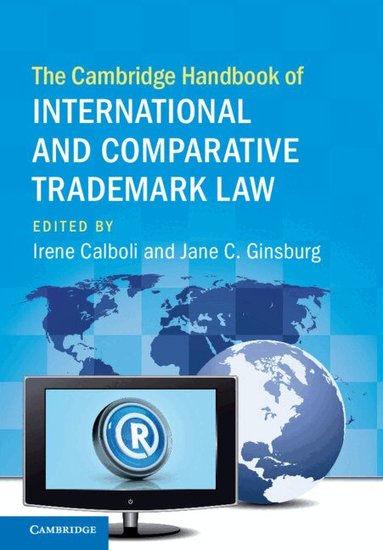 Irene Calboli, Jane C. Ginsburg - The Cambridge Handbook of International and Comparative Trademark Law, Inbunden