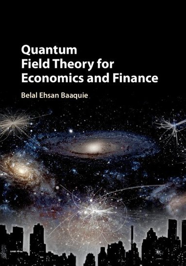 Belal Ehsan Baaquie - Quantum Field Theory for Economics and Finance, Inbunden